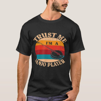 Stringed Instrument Trust Me Im A Banjo Player T-Shirt