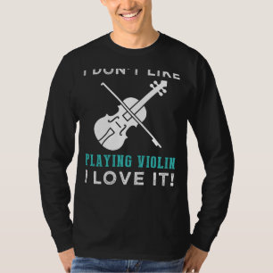 Strings of Humour: I Dont Like Violin, I Love It F T-Shirt