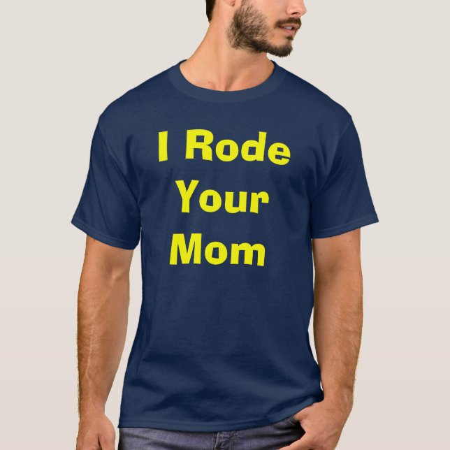 Strip'ers "I Rode Your Mom" Shirt (Front)