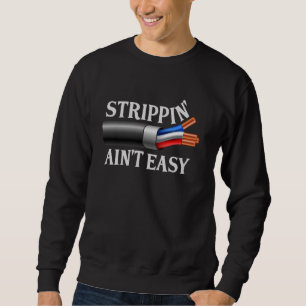Strippin' Ain't Easy Electrician Lineman Electrica Sweatshirt