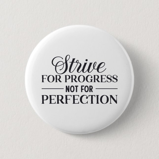 Strive For Progress Not Perfection  2 Inch Round Button (Front)