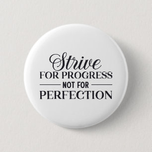 Strive For Progress Not Perfection  2 Inch Round Button