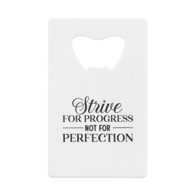Strive For Progress Not Perfection Fun Text  Credit Card Bottle Opener (Front)