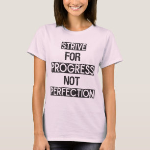Strive For Progress, Not Perfection - Motivational T-Shirt