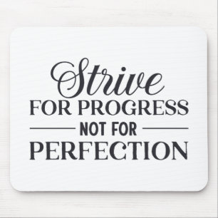 Strive For Progress Not Perfection Mouse Pad