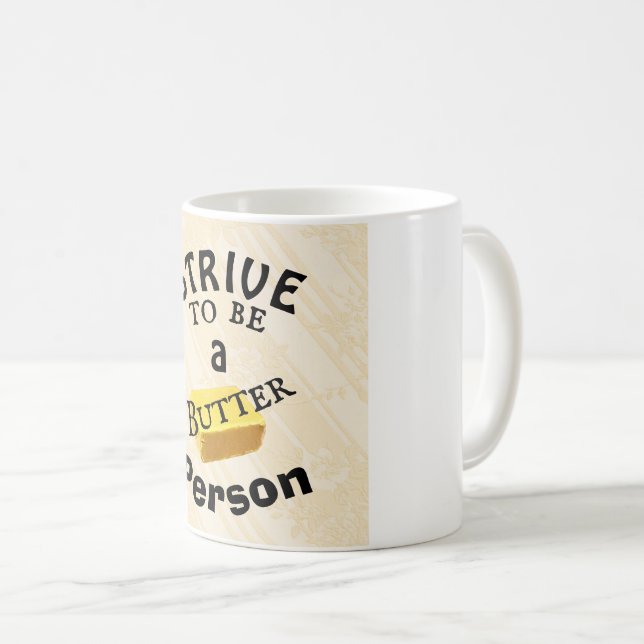 Strive To Be a Butter Person Coffee Mug (Front Right)