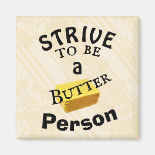 Strive To Be a Butter Person Magnet