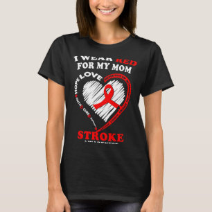 Stroke Awareness - I Wear Red For My Mom  T-Shirt