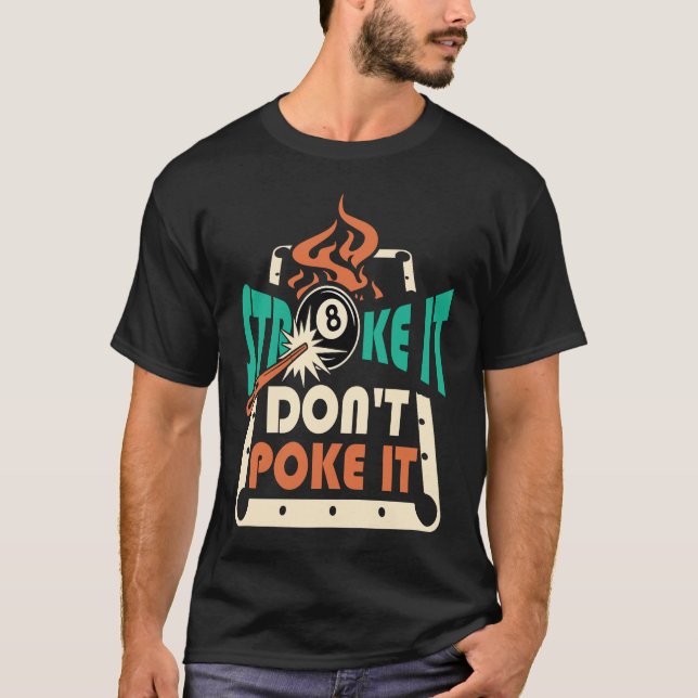Stroke It Don't Poke It Pool Billiards Player T-Shirt (Front)