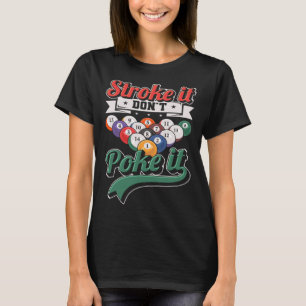 Stroke It Don't Poke It Snooker 8 ball pool Playe T-Shirt