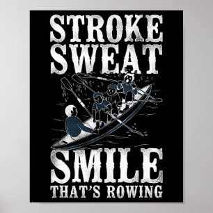 Stroke Sweat Smile - Thats Rowing - Crew Boating  Poster