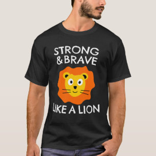Strong and brave like a lion  T-Shirt