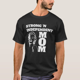 Strong And Independent Mom Girl Power Single Mom F T-Shirt