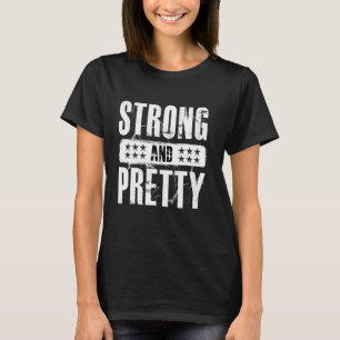 Strong And Pretty T-Shirt Strongman Gym Workout