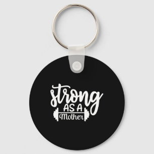 Strong As A Mother Exercise Fitness Workout Gym Gi Keychain