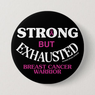 STRONG but EXHAUSTED...Breast Cancer 3 Inch Round Button