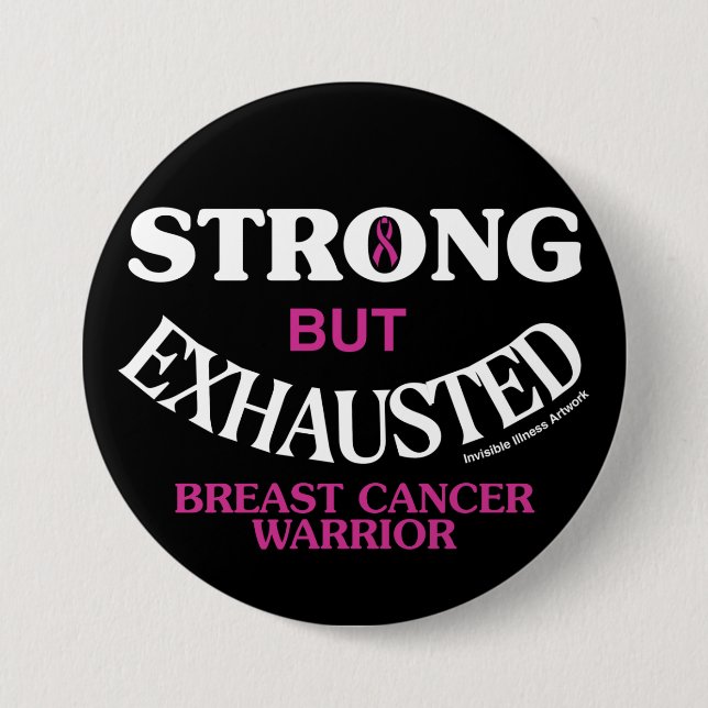 STRONG but EXHAUSTED...Breast Cancer 3 Inch Round Button (Front)