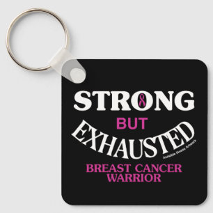 STRONG but EXHAUSTED...Breast Cancer Keychain