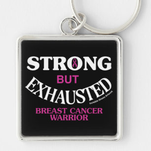 STRONG but EXHAUSTED...Breast Cancer Keychain