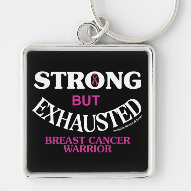 STRONG but EXHAUSTED...Breast Cancer Keychain (Front)