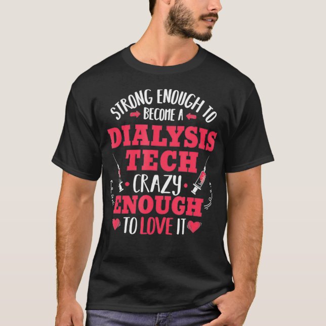 Strong Dialysis Technician Tech Nephrology Funny T-Shirt (Front)