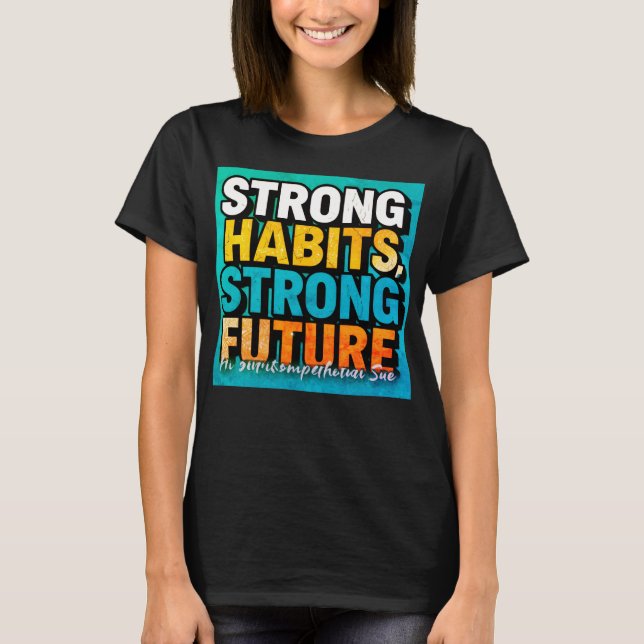 Strong Habits Strong Future Women’s T-Shirt (Devant)
