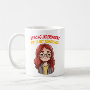 Strong Independent (But a Bit Exhausted) Funny Coffee Mug