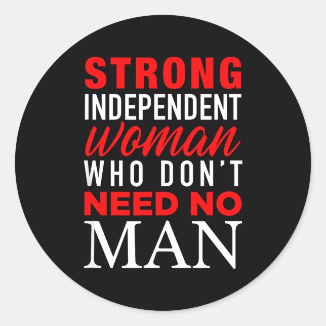 Strong Independent Woman Who Don't Need No Man - F Classic Round Sticker (Front)