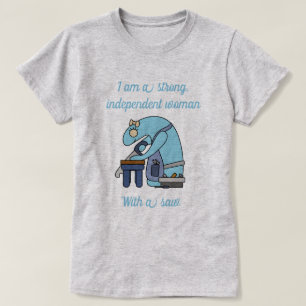 Strong independent woman with a saw T-Shirt