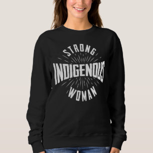 Strong Indigenous Woman Native American Blood Ind Sweatshirt