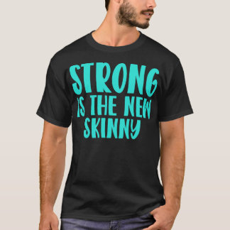 Strong Is The New Skinny 1 T-Shirt