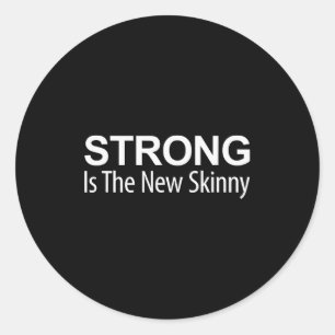 Strong Is The New Skinny -  Classic Round Sticker