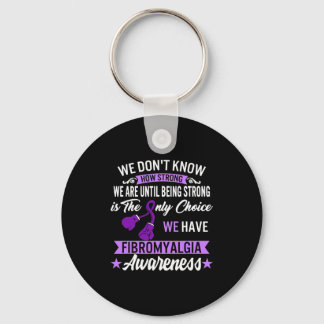 Strong Is The Only Choice Fibromyalgia Awareness 1 Keychain