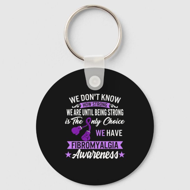 Strong Is The Only Choice Fibromyalgia Awareness 1 Keychain (Front)