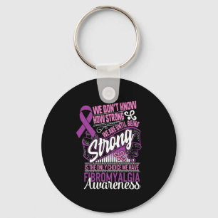 Strong Is The Only Choice Fibromyalgia Awareness G Keychain