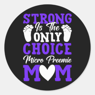 Strong Is The Only Choice Micro Preemie Mom Mother Classic Round Sticker