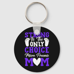 Strong Is The Only Choice Micro Preemie Mom Mother Keychain