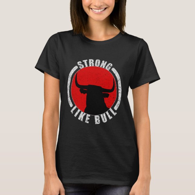 Strong Like Bull Bodybuilding And Power Lifting 2  T-Shirt (Front)