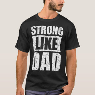 Strong Like Dad  Weightlifting Dad  Father's Day T-Shirt