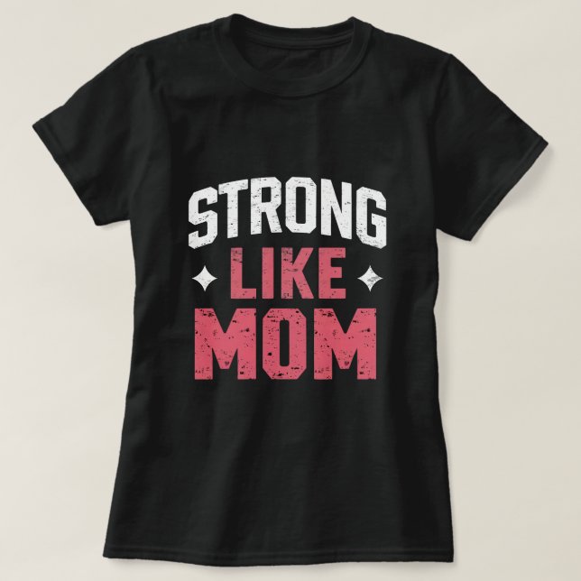 Strong Like Mom T-Shirt (Design Front)