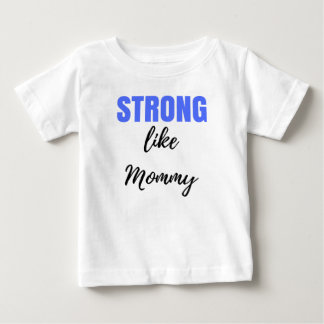 Strong like mommy baby T-Shirt
