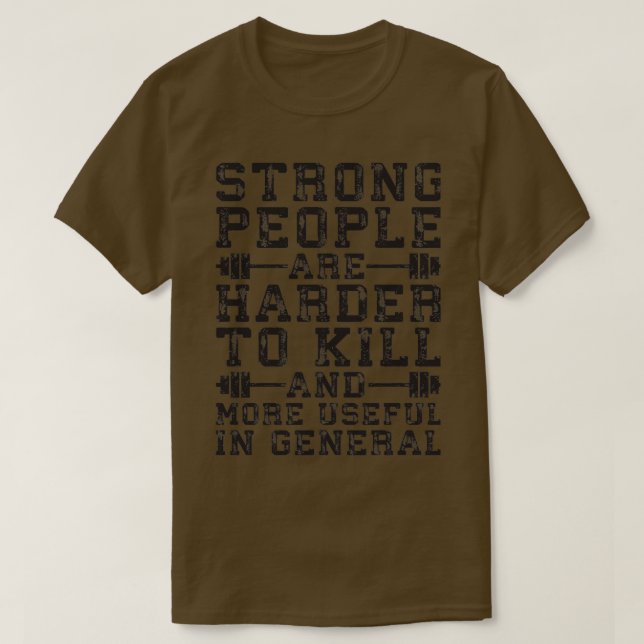 Strong People Are Harder To Kill T-Shirt (Design Front)