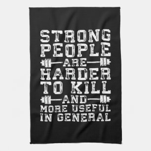 Strong People Are Harder To Kill - Workout Kitchen Towel