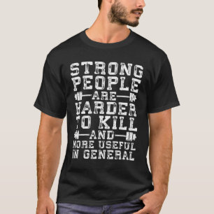 Strong People Are Harder To Kill - Workout T-Shirt