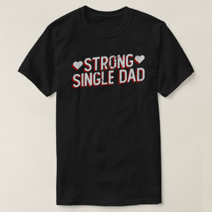 Strong Single Dad Shirt   Proud Single Father Gift