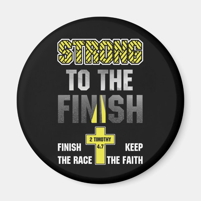 Strong To The Finish Finish The Race 2 Timothy 4 7 Magnet (Front)