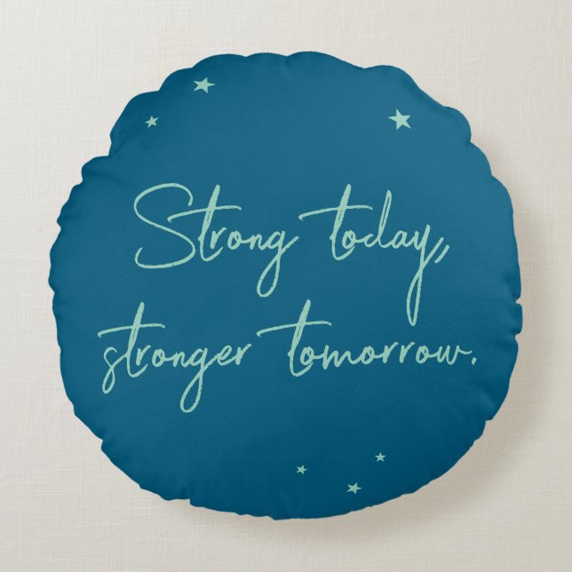 Strong today, stronger tomorrow round pillow (Front)