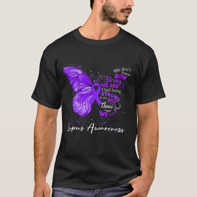 Strong We Are Until Being LUPUS AWARENESS T-Shirt (Front)