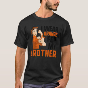 Strong Woman Leukaemia  I Wear Orange For My Broth T-Shirt