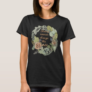 strong women change the world 8th march equality  T-Shirt